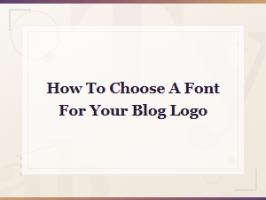 How to Choose a Font for Your Blog Logo
