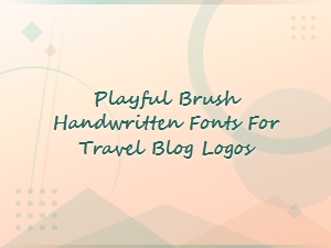 Playful Brush Handwritten Fonts for Travel Blog Logos