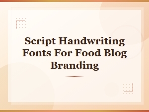 Best Script Handwriting Fonts for Food Blog Branding