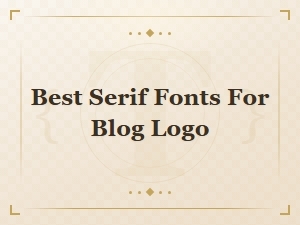 Best Serif Fonts for Blog Logo Designs