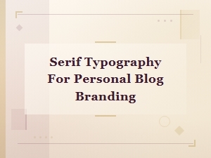 Serif Typography for Personal Blog Branding